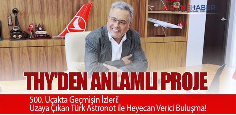 THY'den Anlamlı Proje: 500. Uçakta Geçmişin İzleri! Uzaya Çıkan Türk Astronot ile Heyecan Verici Buluşma!