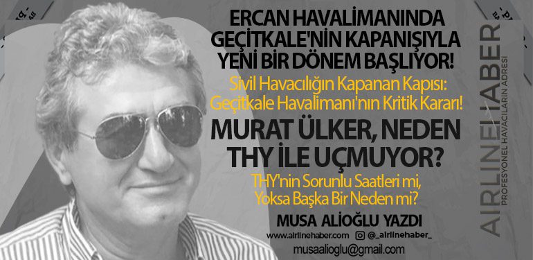 Ercan Havalimanında Geçitkale'nin Kapanışıyla Yeni Bir Dönem Başlıyor! Sivil Havacılığın Kapanan Kapısı: Geçitkale Havalimanı'nın Kritik Kararı! Murat Ülker, Neden THY ile Uçmuyor? THY'nin Sorunlu Saatleri mi, Yoksa Başka Bir Neden mi?