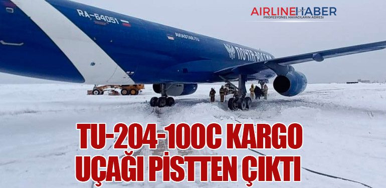  Tu-204-100C kargo uçağı pistten çıktı