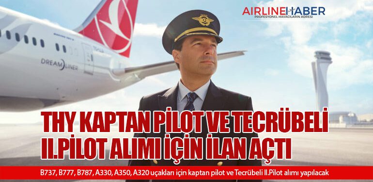 Türk Hava Yolları Kaptan Pilot ve Tecrübeli II.Pilot Alımı İçin İlan Açtı