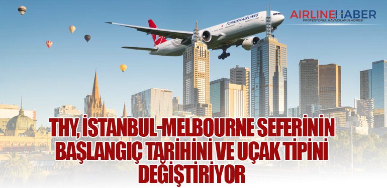 Türk Hava Yolları, İstanbul-Melbourne Seferinin Başlangıç Tarihini ve Uçak Tipini Değiştiriyor