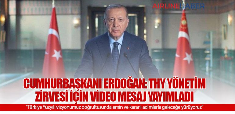 Cumhurbaşkanı Erdoğan: Türk Hava Yolları Yönetim Zirvesi için video mesaj yayımladı