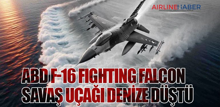 ABD, F-16 Fighting Falcon savaş uçağı denize düştü