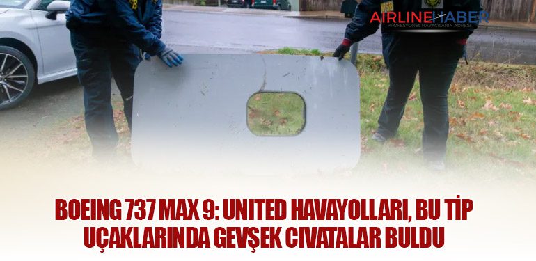 Boeing 737 Max 9: United Havayolları, bu tip uçaklarında gevşek cıvatalar buldu