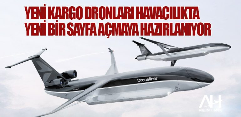 Yeni kargo dronları havacılıkta yeni bir sayfa açmaya hazırlanıyor