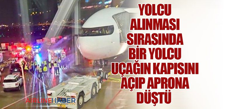 Yolcu alınması sırasında bir yolcu uçağın kapısını açıp aprona düştü 