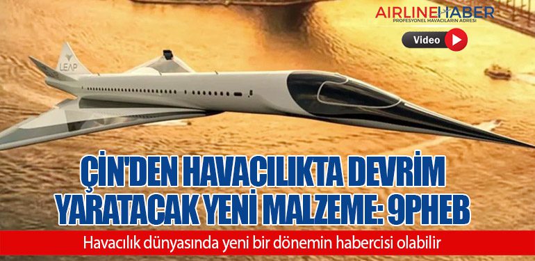 Çin'den Havacılıkta Devrim Yaratacak Yeni Malzeme: 9PHEB