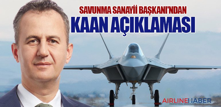 Savunma Sanayii Başkanı'ndan KAAN açıklaması