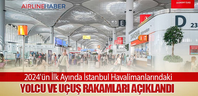 2024'ün İlk Ayında İstanbul Havalimanlarındaki Yolcu ve Uçuş Rakamları Açıklandı