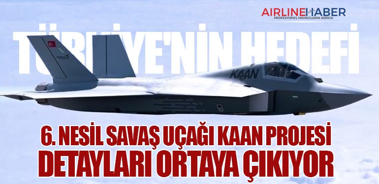 Türkiye'nin Hedefi: 6. Nesil Savaş Uçağı KAAN Projesi Detayları Ortaya Çıkıyor