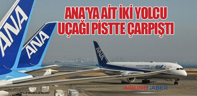 ANA'ya Ait İki Yolcu Uçağı Pistte Çarpıştı