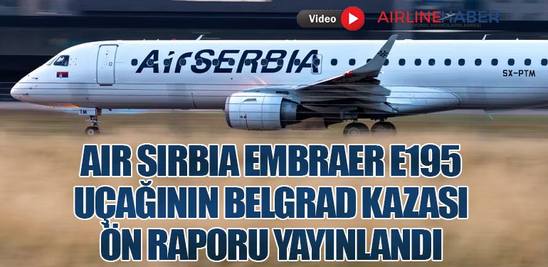 Air Sırbia Embraer E195 uçağının Belgrad kazası ön raporu yayınlandı