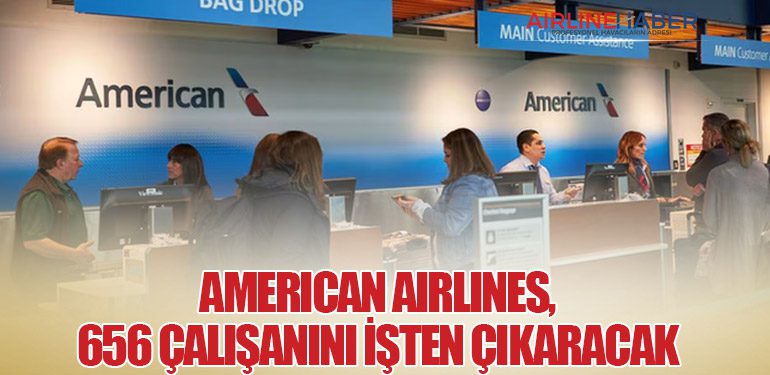 American Airlines, 656 Çalışanını İşten Çıkaracak