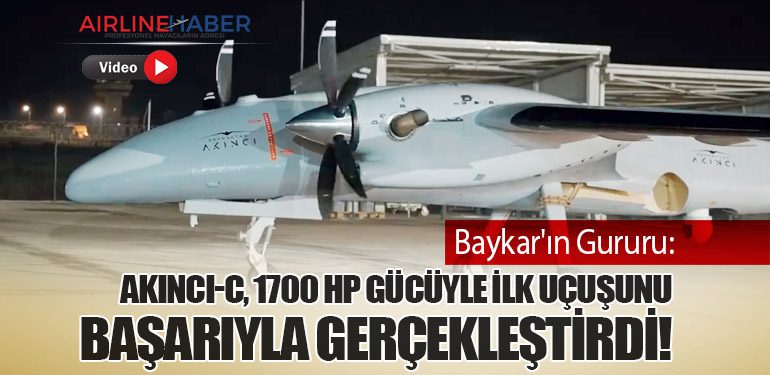 Baykar'ın Gururu: AKINCI-C, 1700 HP Gücüyle İlk Uçuşunu Başarıyla Gerçekleştirdi!