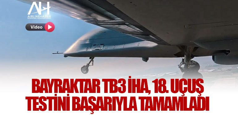 Bayraktar TB3 İHA, 18. Uçuş Testini Başarıyla Tamamladı