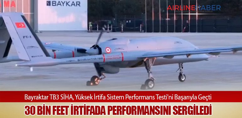 Bayraktar TB3 SİHA, Yüksek İrtifa Sistem Performans Testi'ni Başarıyla Geçti: 30 Bin Feet İrtifada Performansını Sergiledi