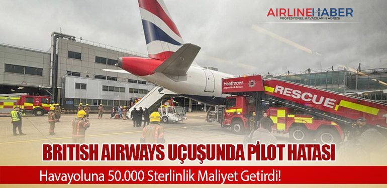 British Airways Uçuşunda Pilot Hatası, Havayoluna 50.000 Sterlinlik Maliyet Getirdi!