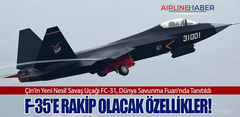 Çin'in Yeni Nesil Savaş Uçağı FC-31, Dünya Savunma Fuarı'nda Tanıtıldı: F-35'e Rakip Olacak Özellikler!