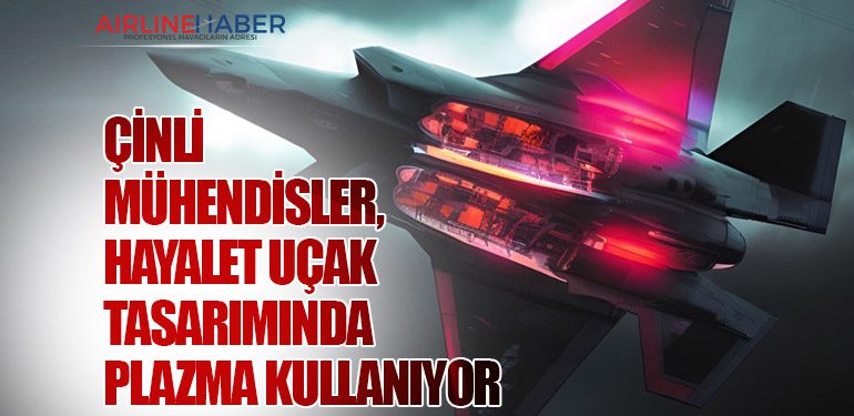 Çinli Mühendisler, Hayalet Uçak Tasarımında Plazma Kullanıyor