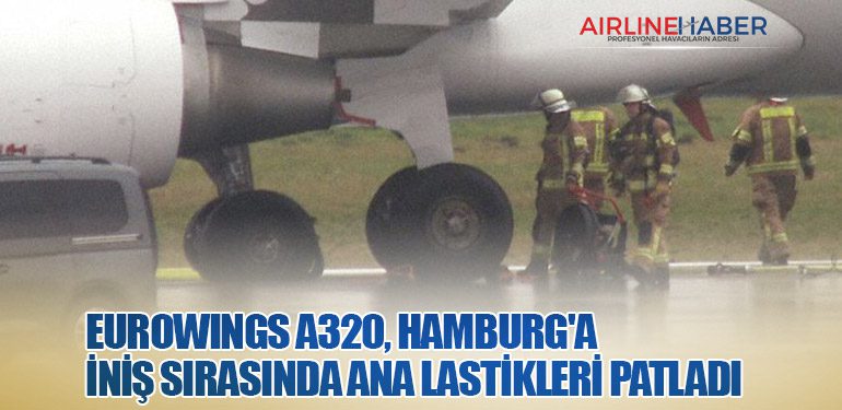 Eurowings A320, Hamburg'a iniş sırasında ana lastikleri patladı