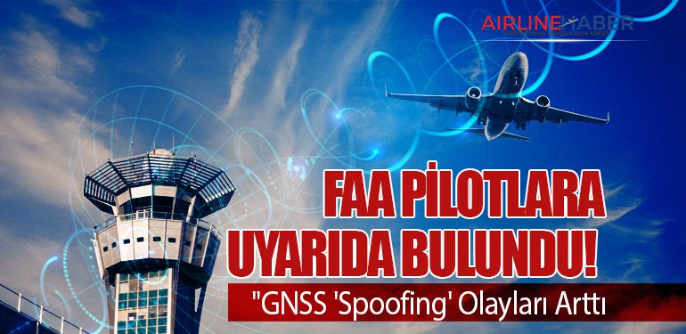 FAA Pilotlara Uyarıda Bulundu! "GNSS 'Spoofing' Olayları Arttı