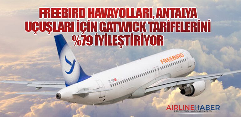 Freebird Havayolları, Antalya uçuşları için Gatwick tarifelerini yüzde 79 iyileştiriyor