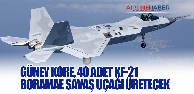 Güney Kore, 40 Adet KF-21 Boramae Savaş Uçağı Üretecek