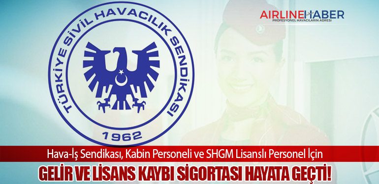 Hava-İş Sendikası, Kabin Personeli ve SHGM Lisanslı Personel İçin Gelir ve Lisans Kaybı Sigortası Hayata Geçti!