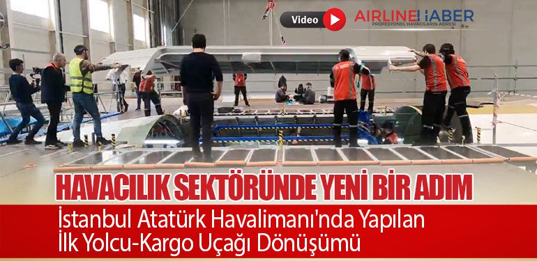 Havacılık Sektöründe Yeni Bir Adım: İstanbul Atatürk Havalimanı'nda Yapılan İlk Yolcu-Kargo Uçağı Dönüşümü