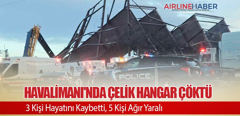 Havalimanı'nda Çelik Hangar Çöktü: 3 Kişi Hayatını Kaybetti, 5 Kişi Ağır Yaralı