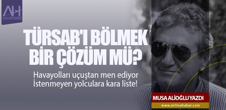 Türsab'ı Bölmek Bir Çözüm mü? Havayolları uçuştan men ediyor. İstenmeyen yolculara kara liste!