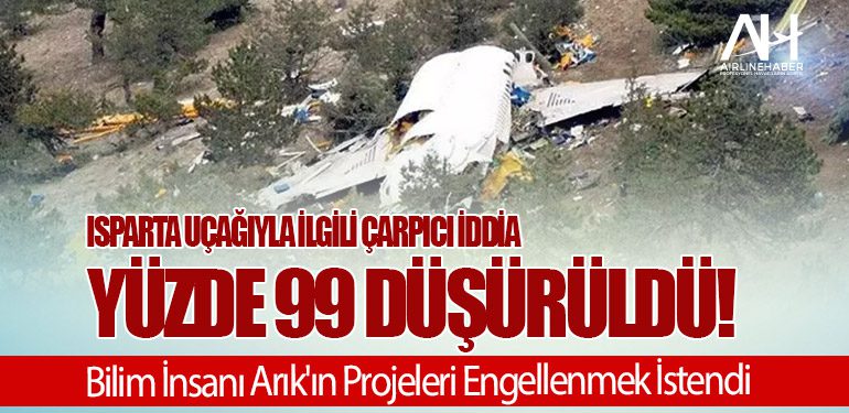 Isparta Uçağıyla İlgili Çarpıcı İddia: Yüzde 99 Düşürüldü! Bilim İnsanı Arık'ın Projeleri Engellenmek İstendi