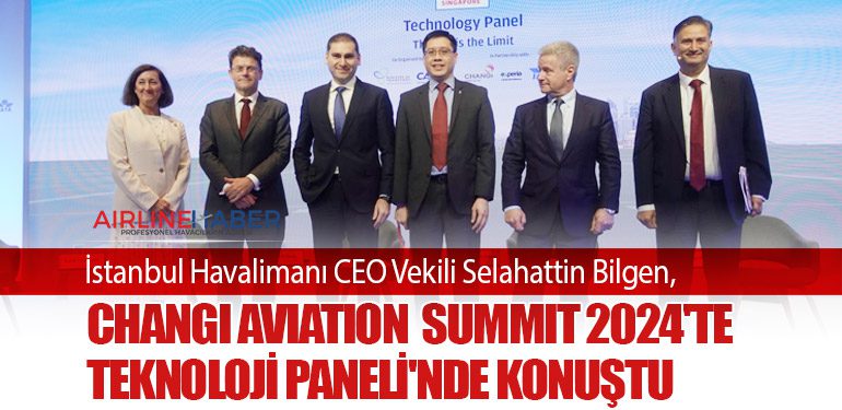 İstanbul Havalimanı CEO Vekili Selahattin Bilgen, Changi Aviation Summit 2024'te Teknoloji Paneli'nde Konuştu