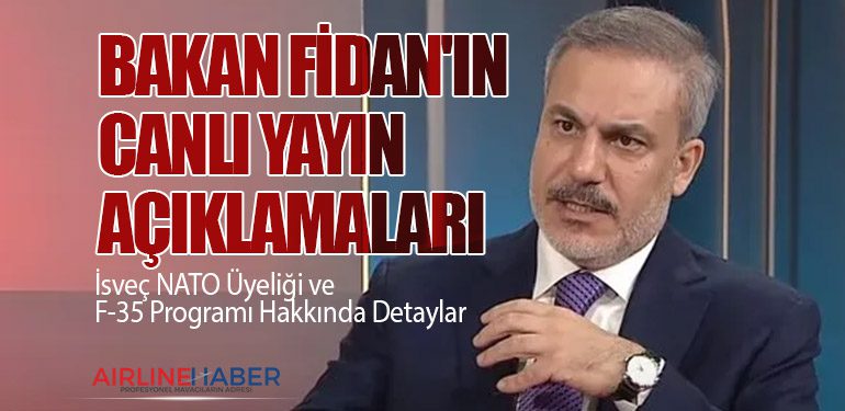 Bakan Fidan'ın Canlı Yayın Açıklamaları: İsveç NATO Üyeliği ve F-35 Programı Hakkında Detaylar