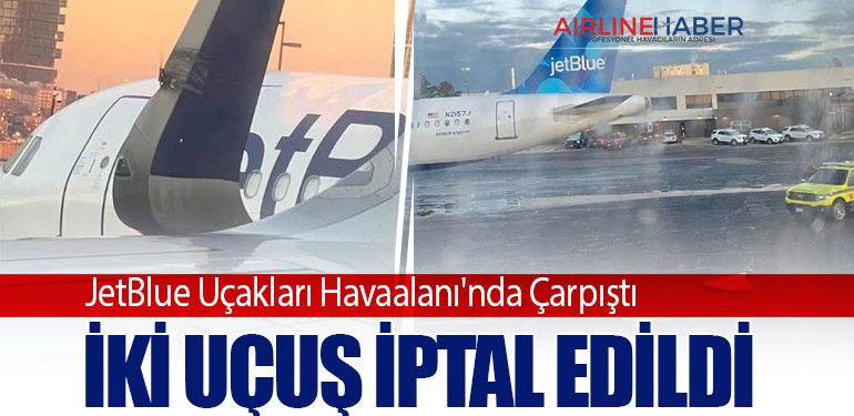 JetBlue Uçakları Havaalanı'nda Çarpıştı: İki Uçuş İptal Edildi