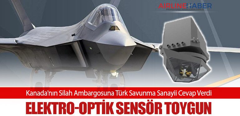 Kanada'nın Silah Ambargosuna Türk Savunma Sanayii Cevap Verdi: Elektro-Optik Sensör TOYGUN