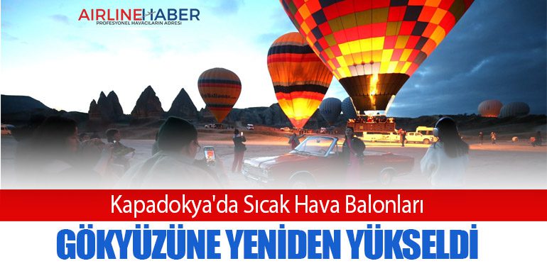 Kapadokya'da Sıcak Hava Balonları Gökyüzüne Yeniden Yükseldi