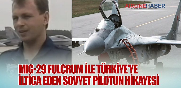 MiG-29 Fulcrum ile Türkiye'ye İltica Eden Sovyet Pilotun Hikayesi