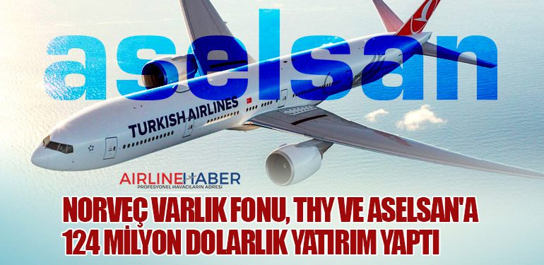 Norveç Varlık Fonu, Türk Hava Yolları ve Aselsan'a 124 Milyon Dolarlık Yatırım Yaptı