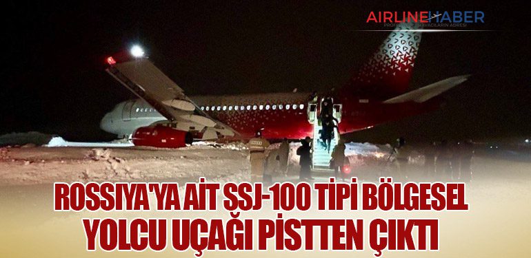 Rossiya'ya ait SSJ-100 tipi bölgesel yolcu uçağı pistten çıktı