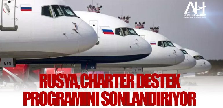 Rusya, Charter Destek Programını Sonlandırıyor