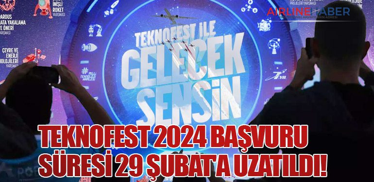 TEKNOFEST 2024 Başvuru Süresi 29 Şubat'a Uzatıldı!