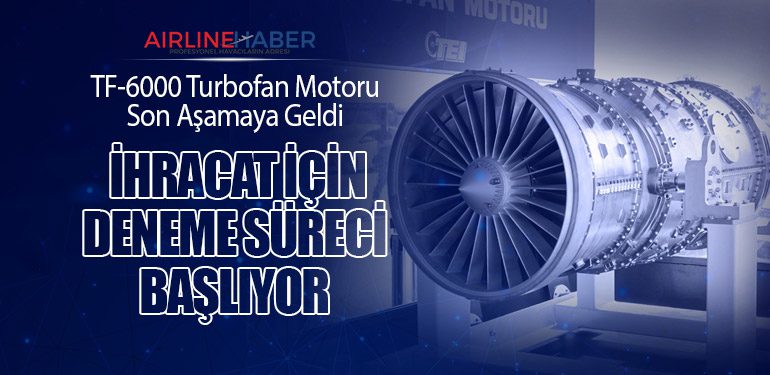 TF-6000 Turbofan Motoru Son Aşamaya Geldi, İhracat İçin Deneme Süreci Başlıyor