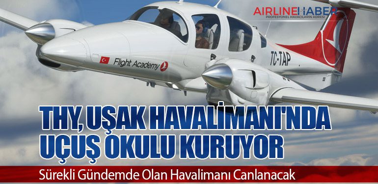 THY, Uşak Havalimanı'nda Uçuş Okulu Kuruyor: Sürekli Gündemde Olan Havalimanı Canlanacak