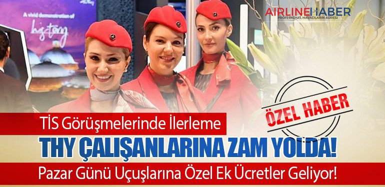 TİS Görüşmelerinde İlerleme: Türk Hava Yolları Çalışanlarına Zam Yolda! Pazar Günü Uçuşlarına Özel Ek Ücretler Geliyor!