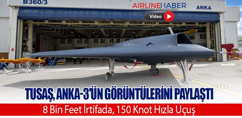 TUSAŞ, ANKA-3'ün Görüntülerini Paylaştı: 8 Bin Feet İrtifada, 150 Knot Hızla Uçuş