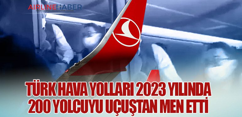 Türk Hava Yolları 2023 yılında 200 Yolcuyu Uçuştan Men Etti