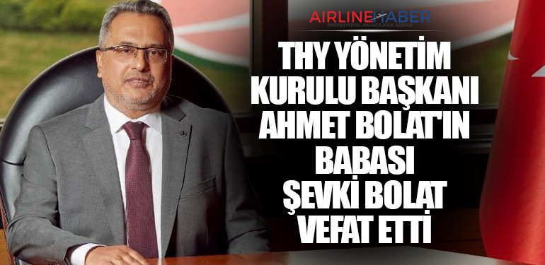 Türk Hava Yolları Başkanı Ahmet Bolat'ın Babası Şevki Bolat Vefat Etti