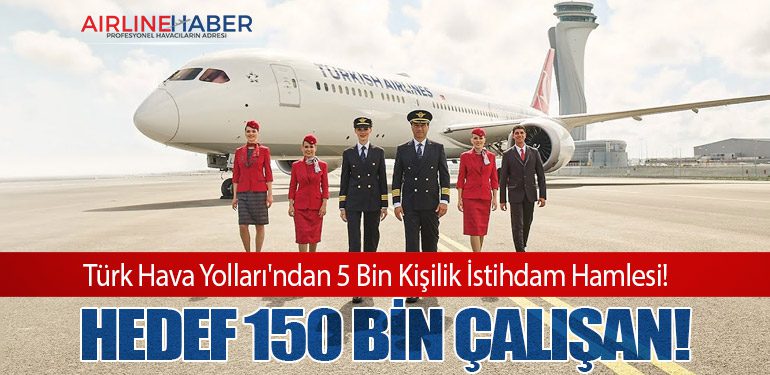 Türk Hava Yolları'ndan 5 Bin Kişilik İstihdam Hamlesi! Hedef 150 Bin Çalışan!