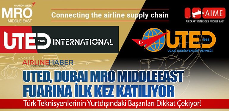 UTED, Dubai MRO MiddleEast Fuarına İlk Kez Katılıyor. Türk Teknisyenlerinin Yurtdışındaki Başarıları Dikkat Çekiyor!